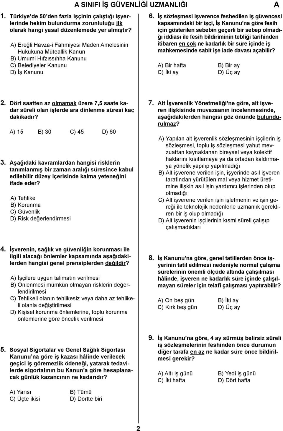 İş sözleşmesi işverence feshedilen iş güvencesi kapsamındaki bir işçi, İş Kanunu na göre fesih için gösterilen sebebin geçerli bir sebep olmadığı iddiası ile fesih bildiriminin tebliği tarihinden