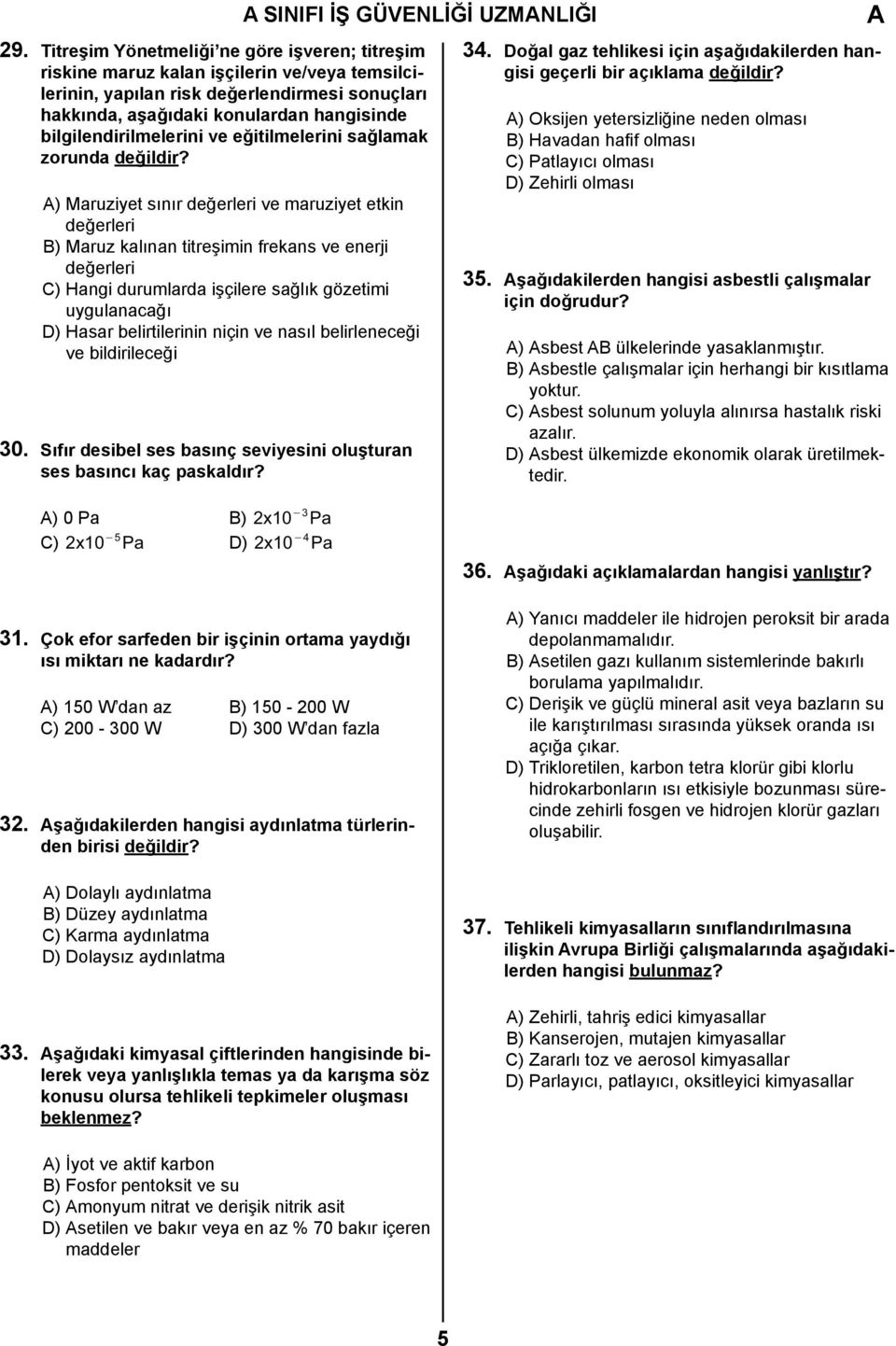 bilgilendirilmelerini ve eğitilmelerini sağlamak zorunda değildir?