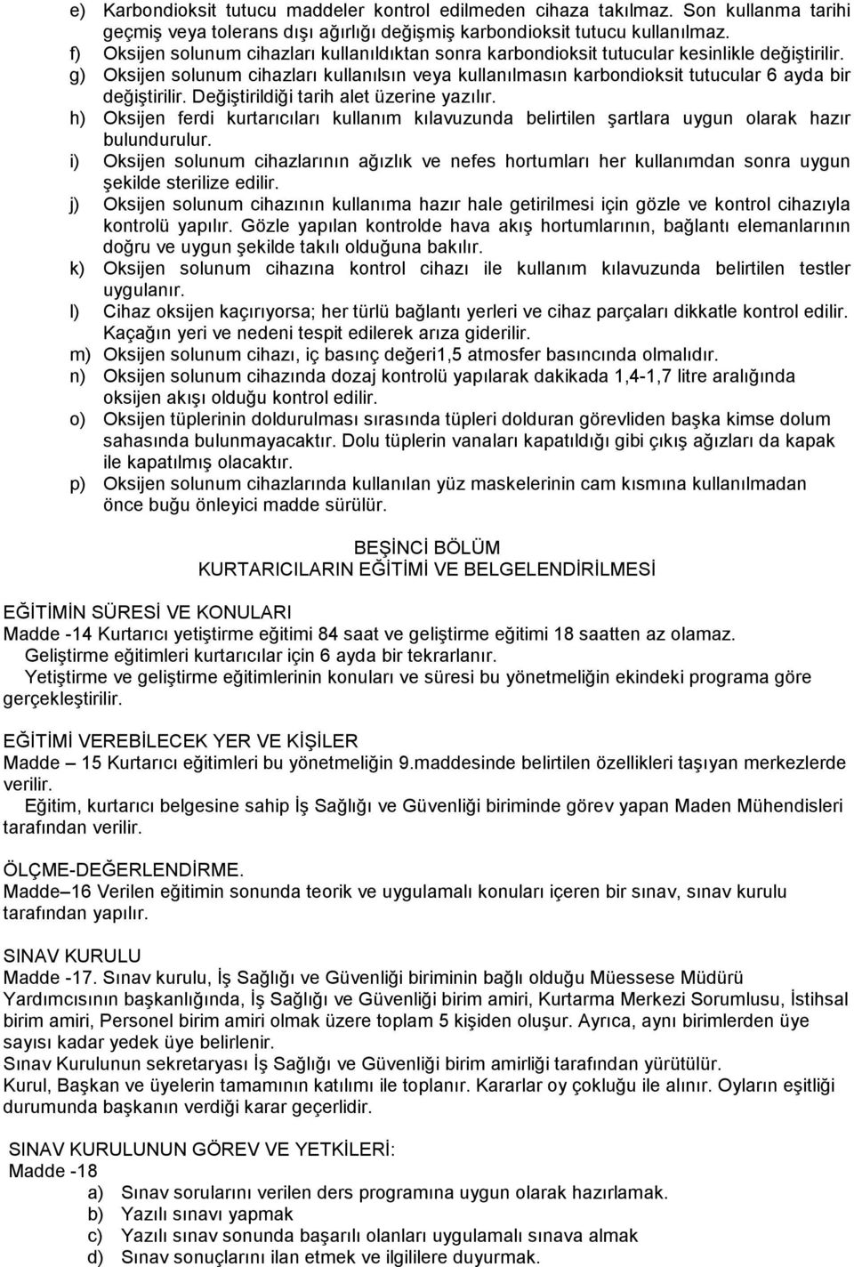 g) Oksijen solunum cihazları kullanılsın veya kullanılmasın karbondioksit tutucular 6 ayda bir değiştirilir. Değiştirildiği tarih alet üzerine yazılır.