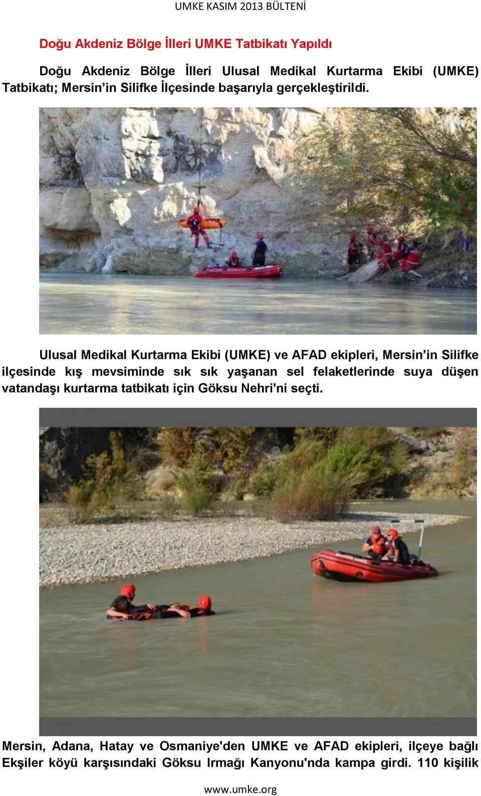 Ulusal Medikal Kurtarma Ekibi (UMKE) ve AFAD ekipleri, Mersin in Silifke ilçesinde kıģ mevsiminde sık sık yaģanan sel