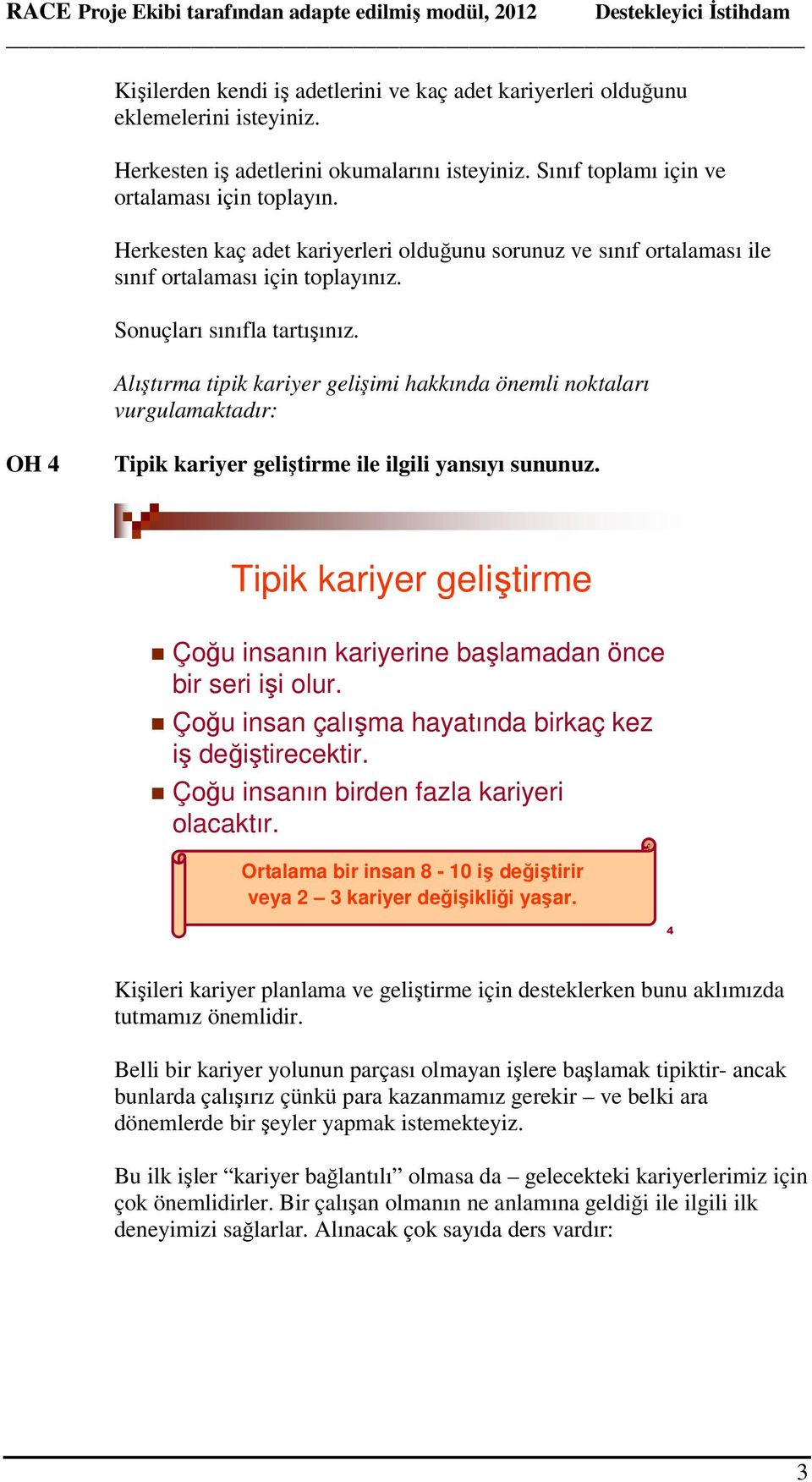 Alıştırma tipik kariyer gelişimi hakkında önemli noktaları vurgulamaktadır: OH 4 Tipik kariyer geliştirme ile ilgili yansıyı sununuz.