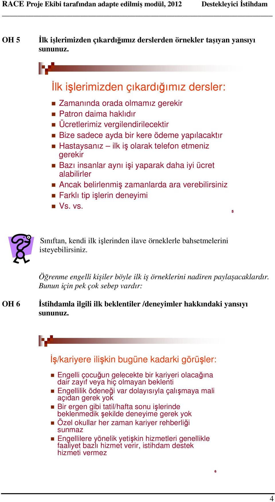 telefon etmeniz gerekir Bazı insanlar aynı işi yaparak daha iyi ücret alabilirler Ancak belirlenmiş zamanlarda ara verebilirsiniz Farklı tip işlerin deneyimi Vs. vs.