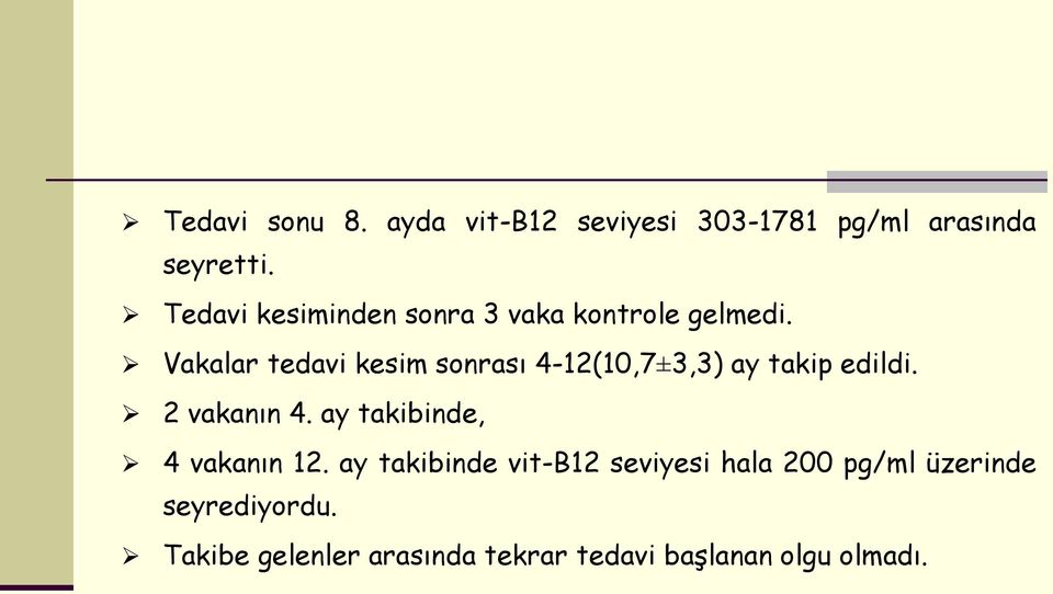 Vakalar tedavi kesim sonrası 4-12(10,7±3,3) ay takip edildi. 2 vakanın 4.