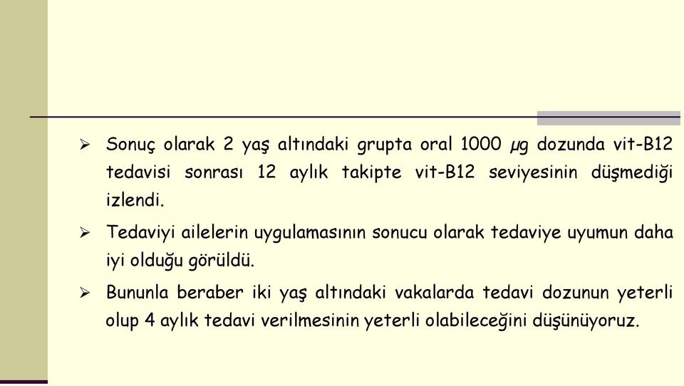 Tedaviyi ailelerin uygulamasının sonucu olarak tedaviye uyumun daha iyi olduğu görüldü.