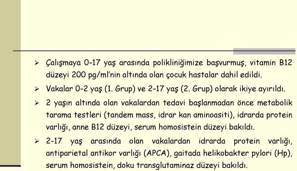 2 yaşın altında olan vakalardan tedavi başlanmadan önce metabolik tarama testleri (tandem mass, idrar kan aminoasiti), idrarda protein varlığı,