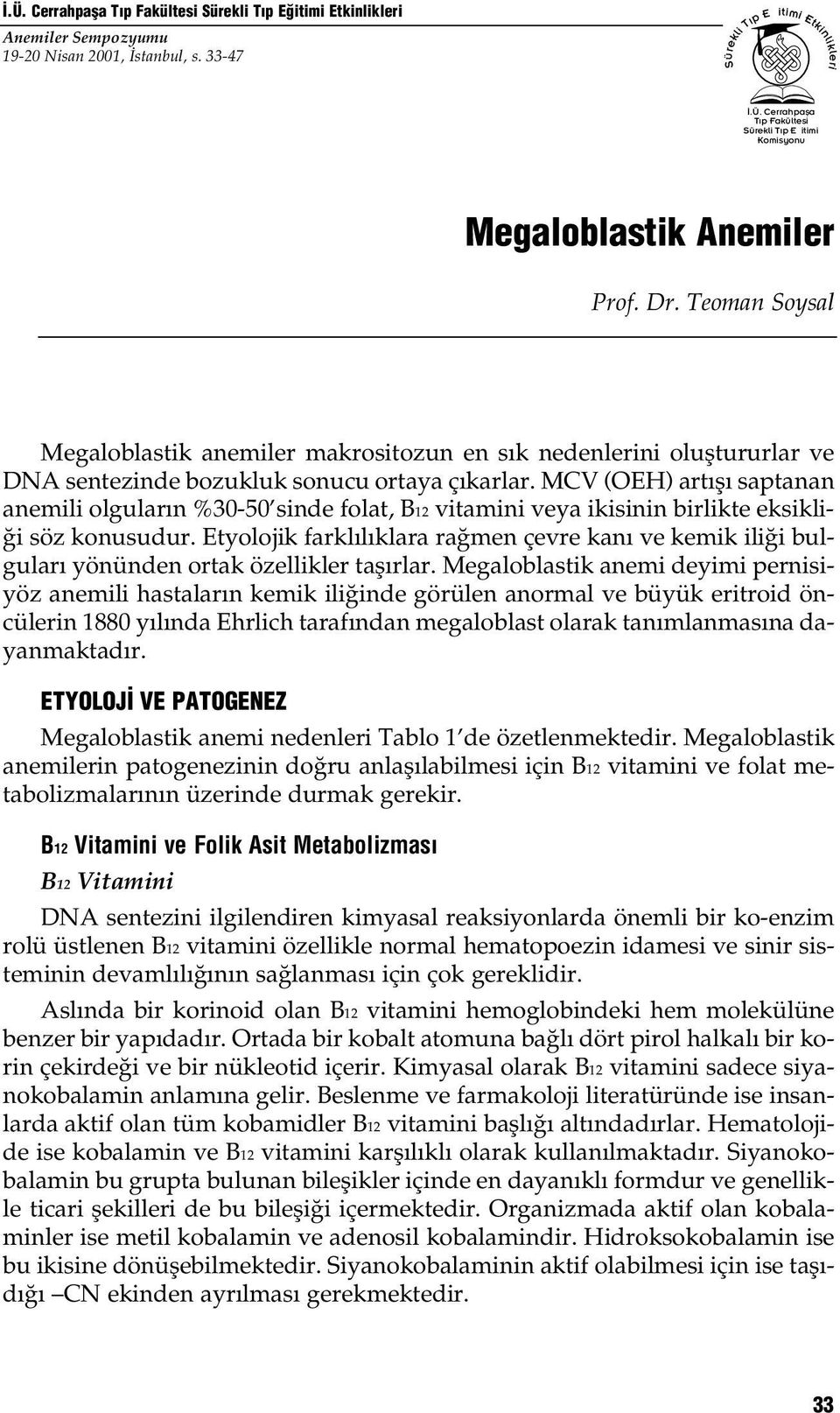 MCV (OEH) art fl saptanan anemili olgular n %30-50 sinde folat, B12 vitamini veya ikisinin birlikte eksikli- i söz konusudur.