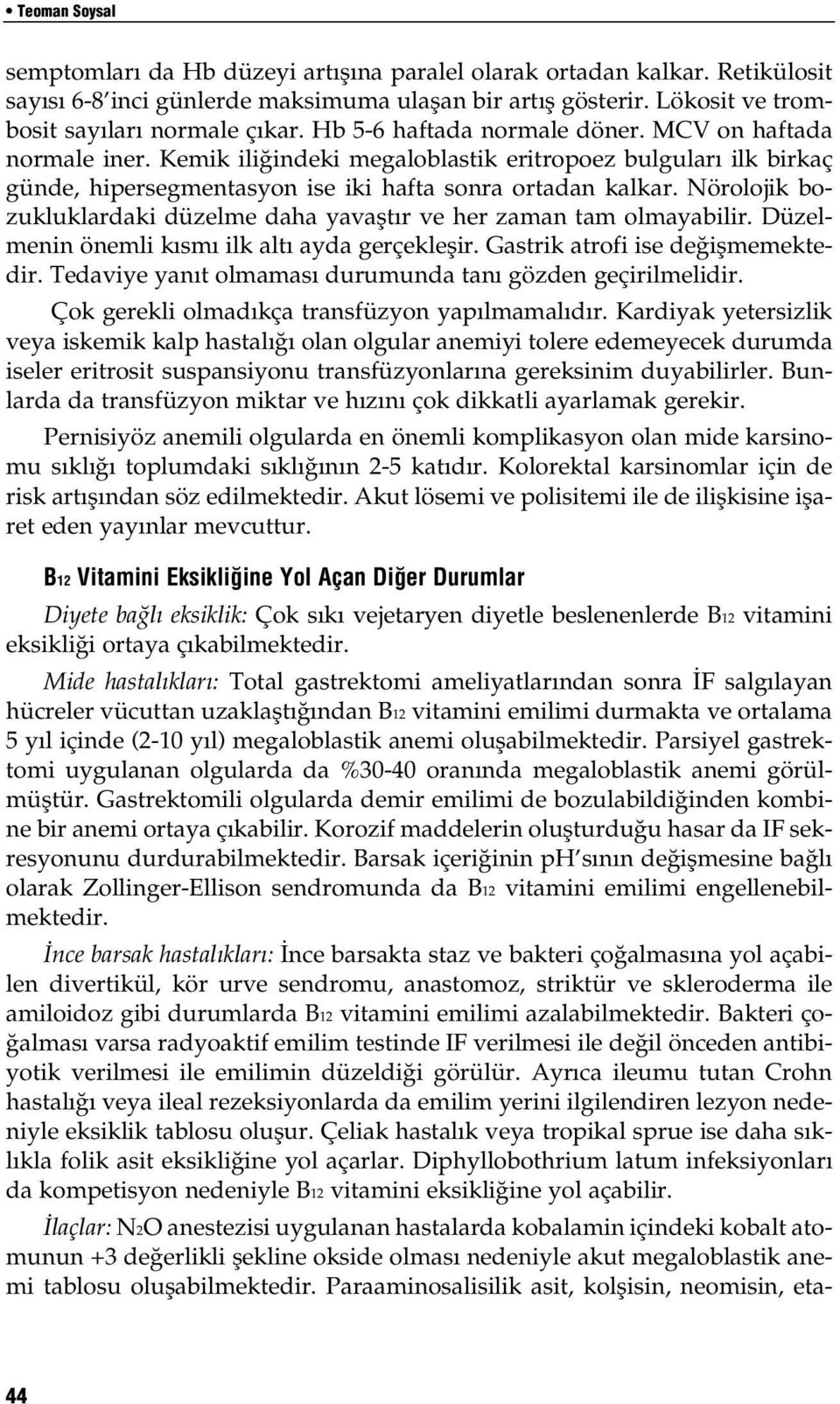 Nörolojik bozukluklardaki düzelme daha yavaflt r ve her zaman tam olmayabilir. Düzelmenin önemli k sm ilk alt ayda gerçekleflir. Gastrik atrofi ise de iflmemektedir.