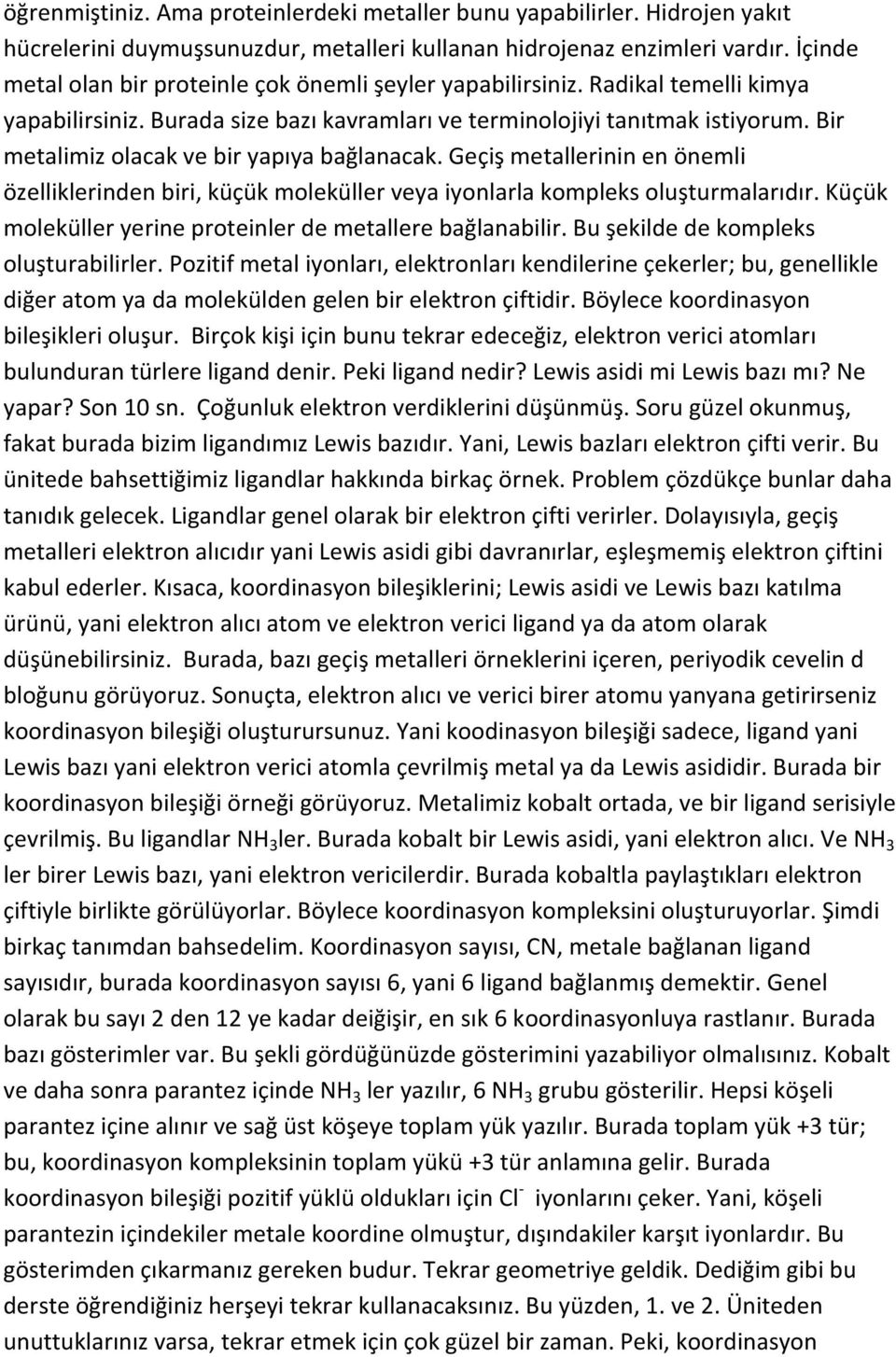 Bir metalimiz olacak ve bir yapıya bağlanacak. Geçiş metallerinin en önemli özelliklerinden biri, küçük moleküller veya iyonlarla kompleks oluşturmalarıdır.