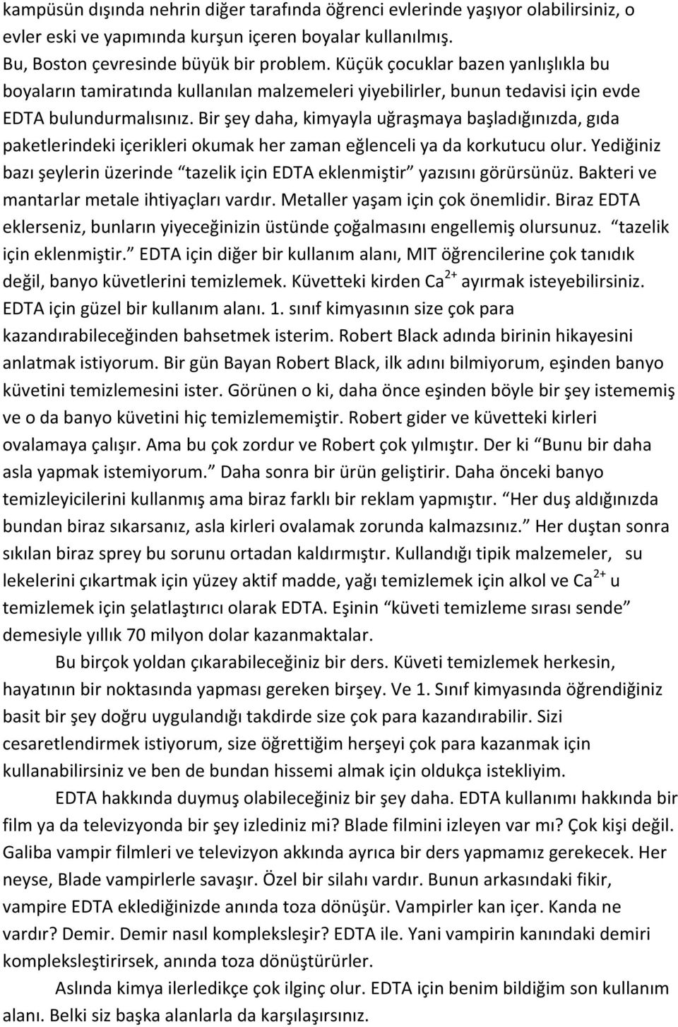 Bir şey daha, kimyayla uğraşmaya başladığınızda, gıda paketlerindeki içerikleri okumak her zaman eğlenceli ya da korkutucu olur.