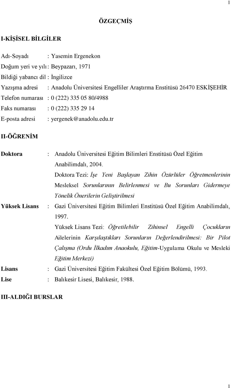 tr II-ÖĞRENİM Doktora : Anadolu Üniversitesi Eğitim Bilimleri Enstitüsü Özel Eğitim Anabilimdalı, 2004.