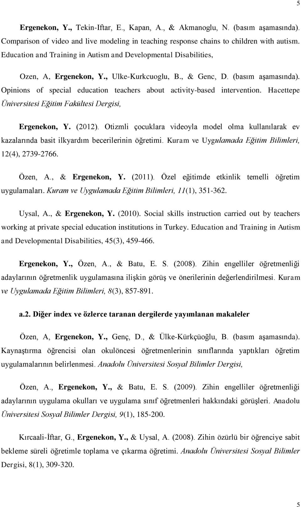 Opinions of special education teachers about activity-based intervention. Hacettepe Üniversitesi Eğitim Fakültesi Dergisi, Ergenekon, Y. (2012).