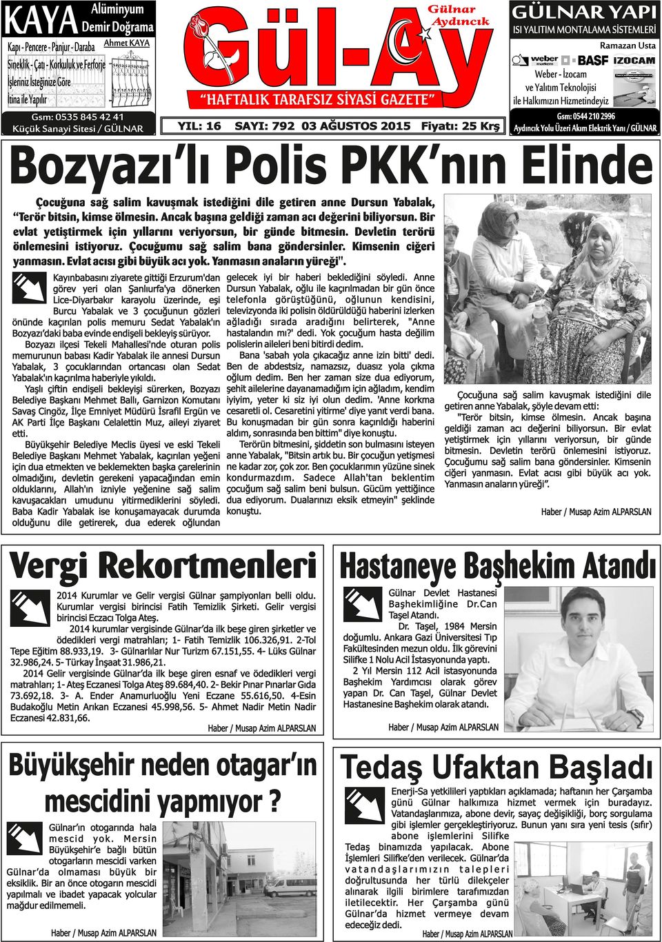 Halkımızın Hizmetindeyiz Gsm: 0544 210 2996 Aydıncık Yolu Üzeri Akım Elektrik Yanı / GÜLNAR Bozyazı lı Polis PKK nın Elinde Çocuğuna sağ salim kavuşmak istediğini dile getiren anne Dursun Yabalak,