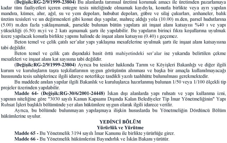 (10.00) m.den, parsel hudutlarına (5.00) m.den fazla yaklaşmamak, parselde bulunan bütün yapılara ait inşaat alanı katsayısı %40 ı ve yapı yüksekliği (6.50) m.