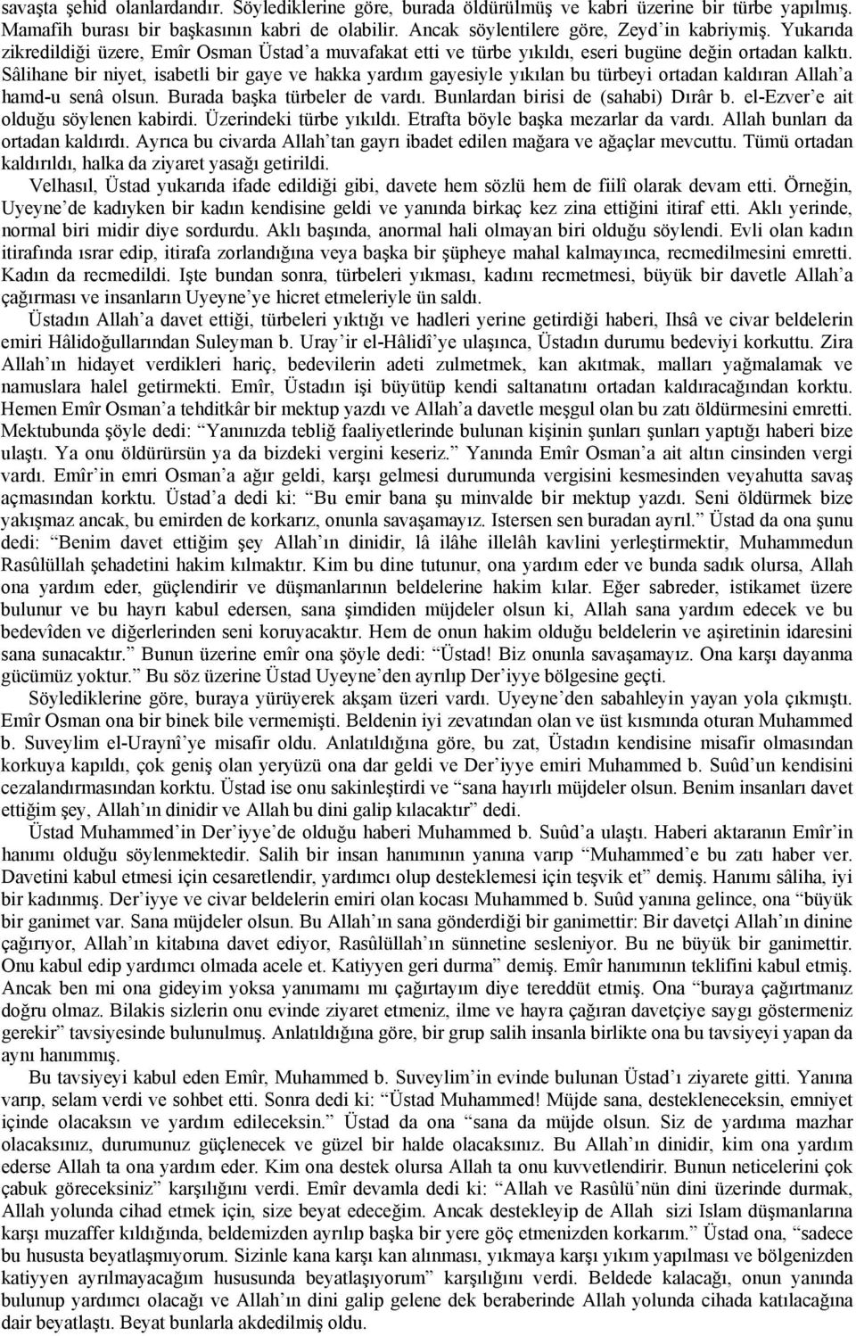 Sâlihane bir niyet, isabetli bir gaye ve hakka yardım gayesiyle yıkılan bu türbeyi ortadan kaldıran Allah a hamd-u senâ olsun. Burada başka türbeler de vardı. Bunlardan birisi de (sahabi) Dırâr b.