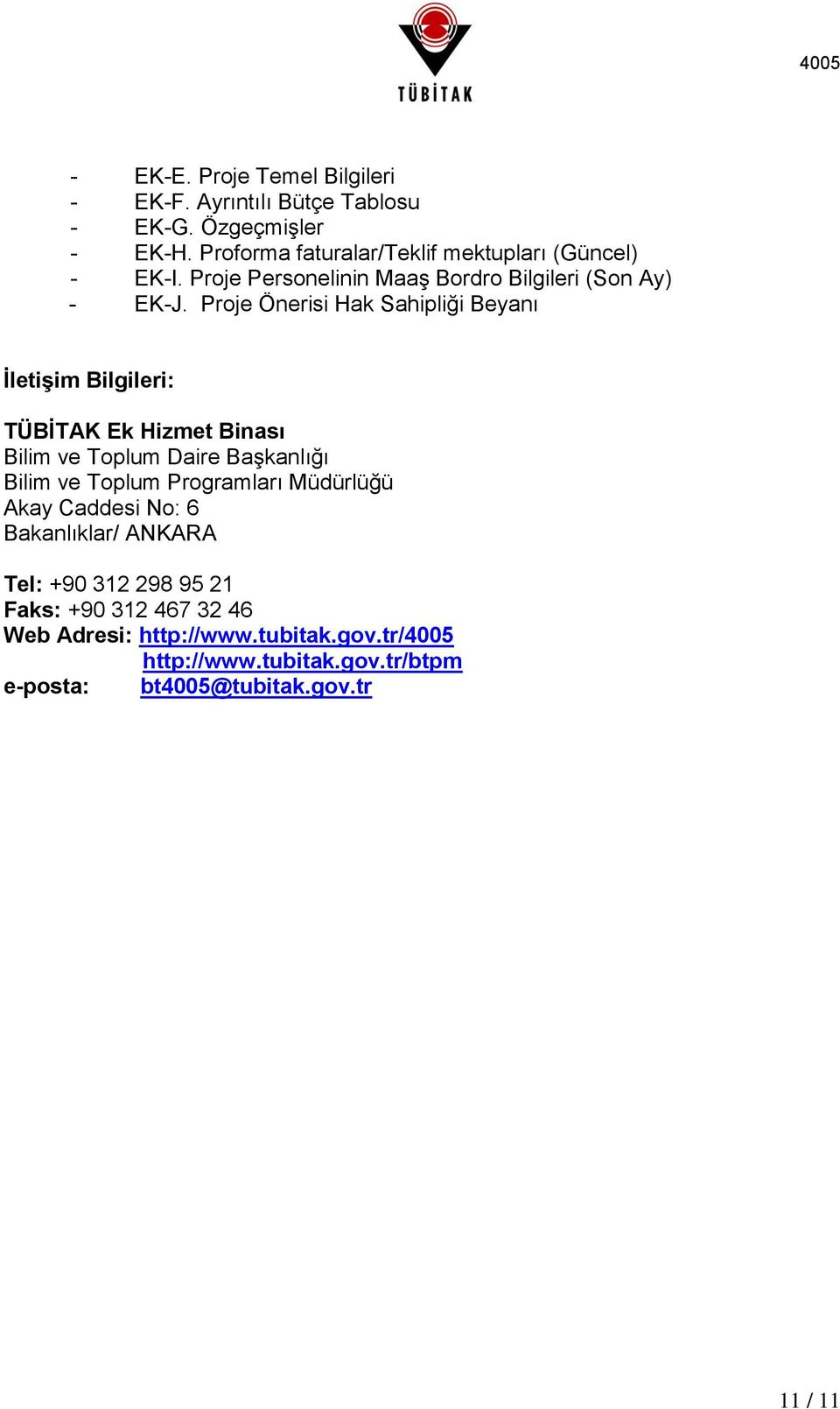 Proje Önerisi Hak Sahipliği Beyanı Ġletişim Bilgileri: TÜBĠTAK Ek Hizmet Binası Bilim ve Toplum Daire Başkanlığı Bilim ve Toplum