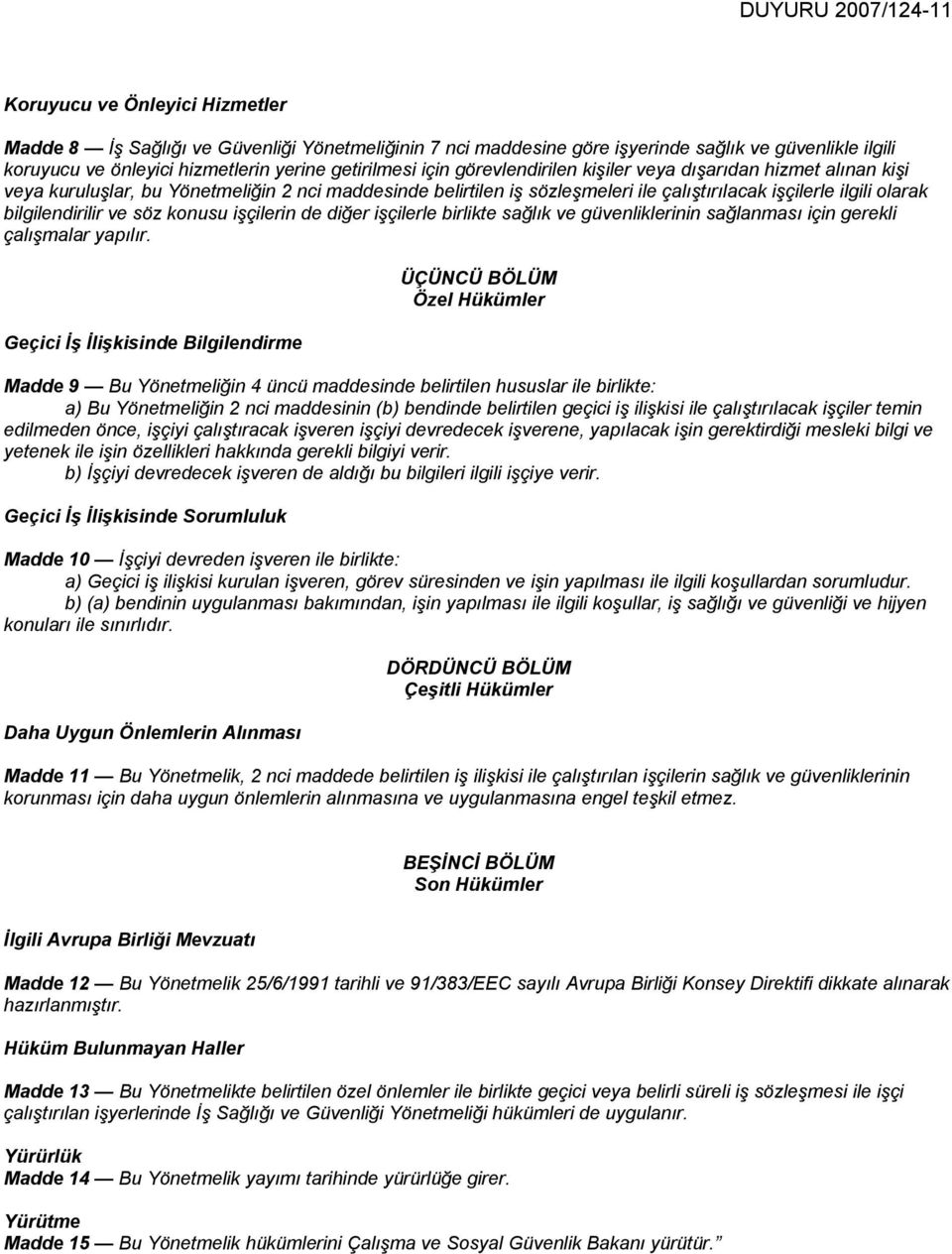 bilgilendirilir ve söz konusu işçilerin de diğer işçilerle birlikte sağlık ve güvenliklerinin sağlanması için gerekli çalışmalar yapılır.