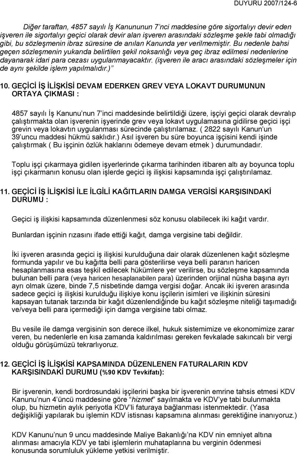 Bu nedenle bahsi geçen sözleşmenin yukarıda belirtilen şekil noksanlığı veya geç ibraz edilmesi nedenlerine dayanarak idari para cezası uygulanmayacaktır.