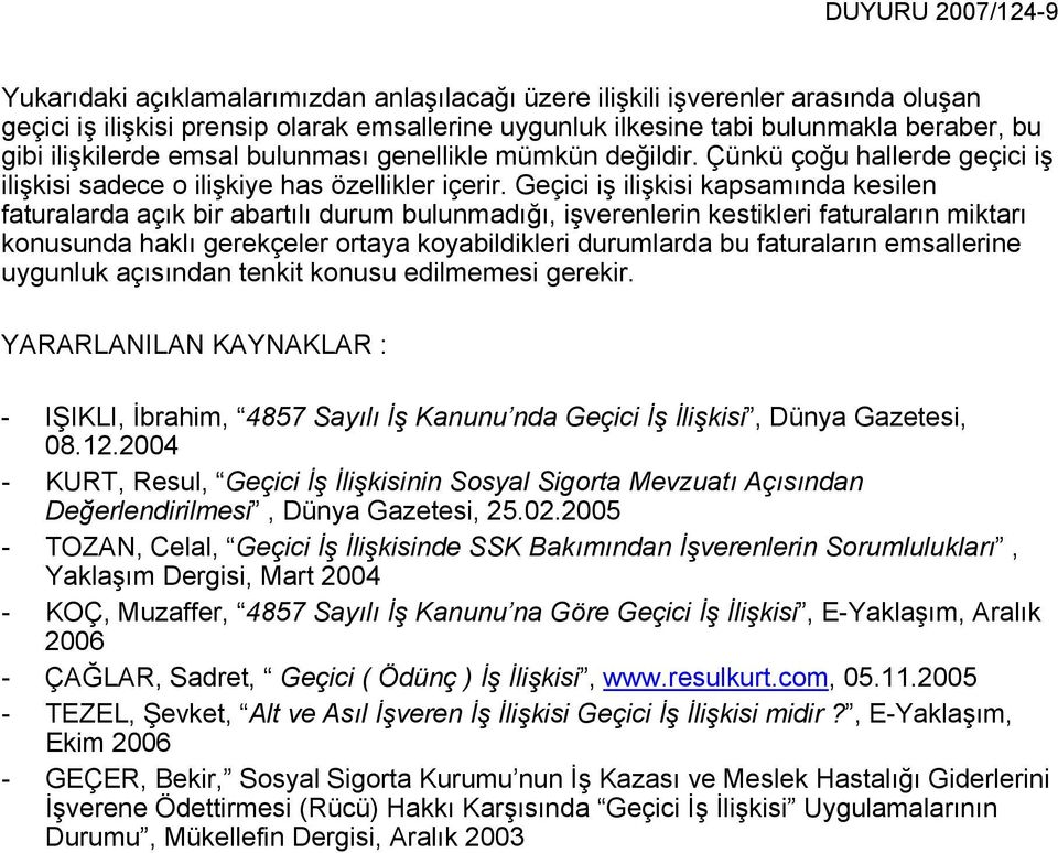 Geçici iş ilişkisi kapsamında kesilen faturalarda açık bir abartılı durum bulunmadığı, işverenlerin kestikleri faturaların miktarı konusunda haklı gerekçeler ortaya koyabildikleri durumlarda bu