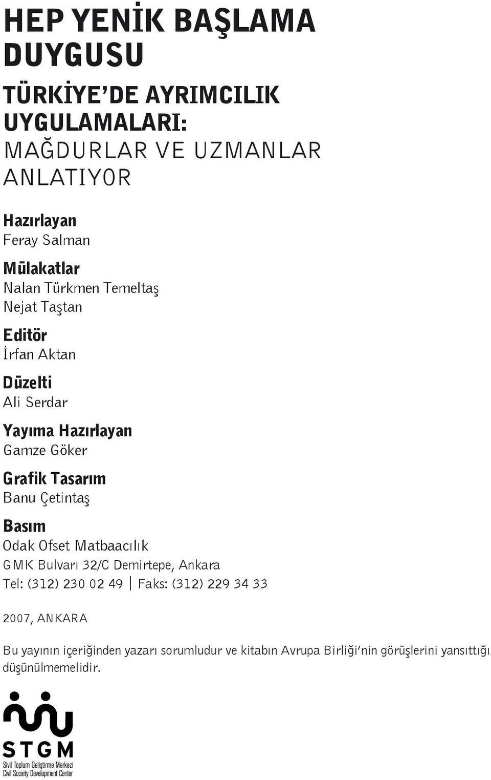 Tasarım Banu Çetintaş Basım Odak Ofset Matbaacılık GMK Bulvarı 32/C Demirtepe, Ankara Tel: (312) 230 02 49 Faks: (312) 229