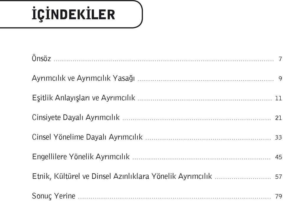 ........................................................... 33 Engellilere Yönelik Ayrımcılık.................................................................. 45 Etnik, Kültürel ve Dinsel Azınlıklara Yönelik Ayrımcılık.