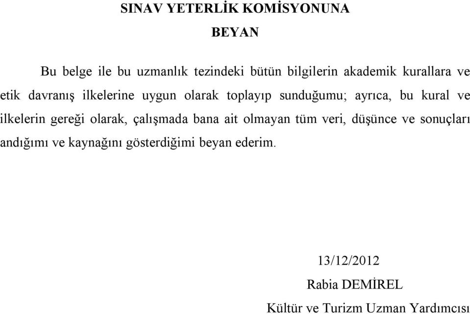 ilkelerin gereği olarak, çalışmada bana ait olmayan tüm veri, düşünce ve sonuçları andığımı