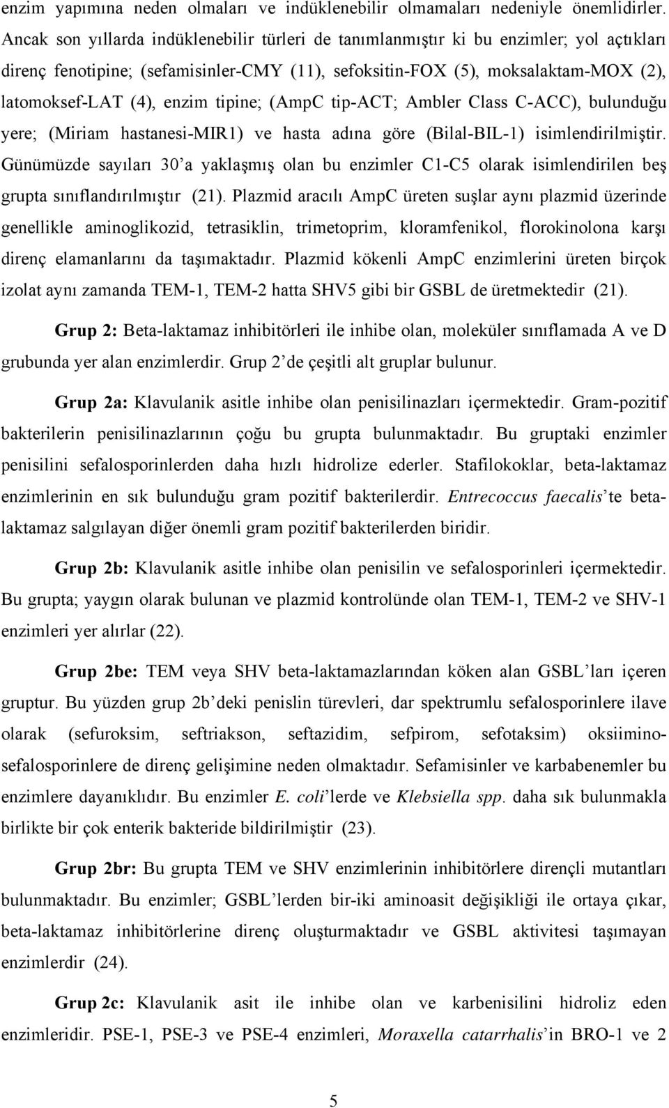 tipine; (AmpC tip-act; Ambler Class C-ACC), bulunduğu yere; (Miriam hastanesi-mir1) ve hasta adına göre (Bilal-BIL-1) isimlendirilmiştir.