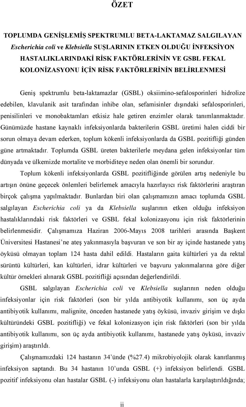 sefalosporinleri, penisilinleri ve monobaktamları etkisiz hale getiren enzimler olarak tanımlanmaktadır.