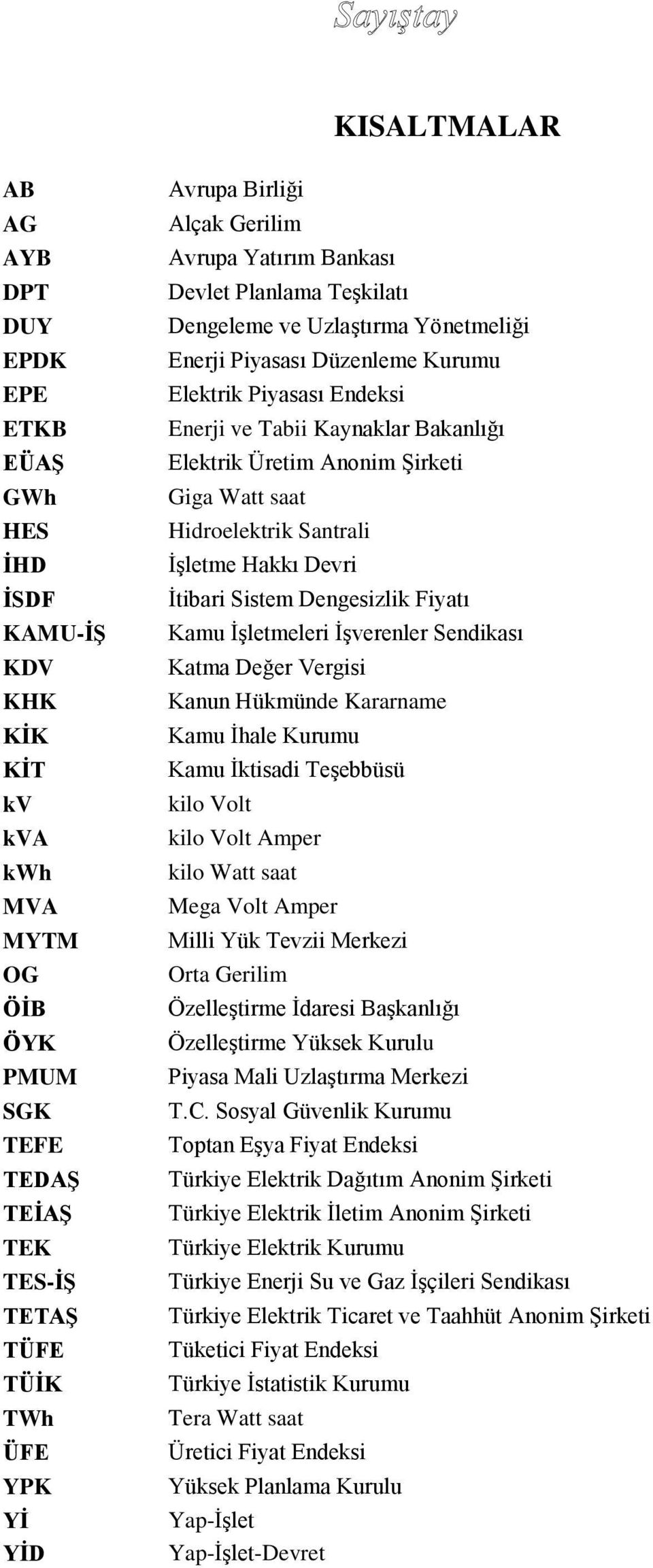 Bakanlığı Elektrik Üretim Anonim Şirketi Giga Watt saat Hidroelektrik Santrali İşletme Hakkı Devri İtibari Sistem Dengesizlik Fiyatı Kamu İşletmeleri İşverenler Sendikası Katma Değer Vergisi Kanun