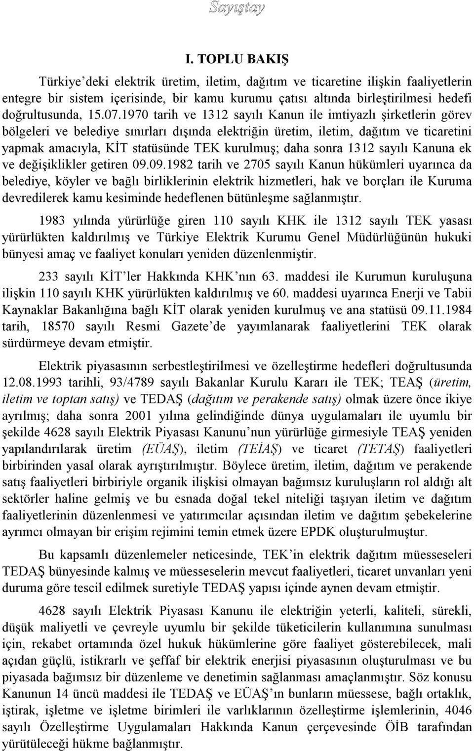 kurulmuş; daha sonra 1312 sayılı Kanuna ek ve değişiklikler getiren 09.