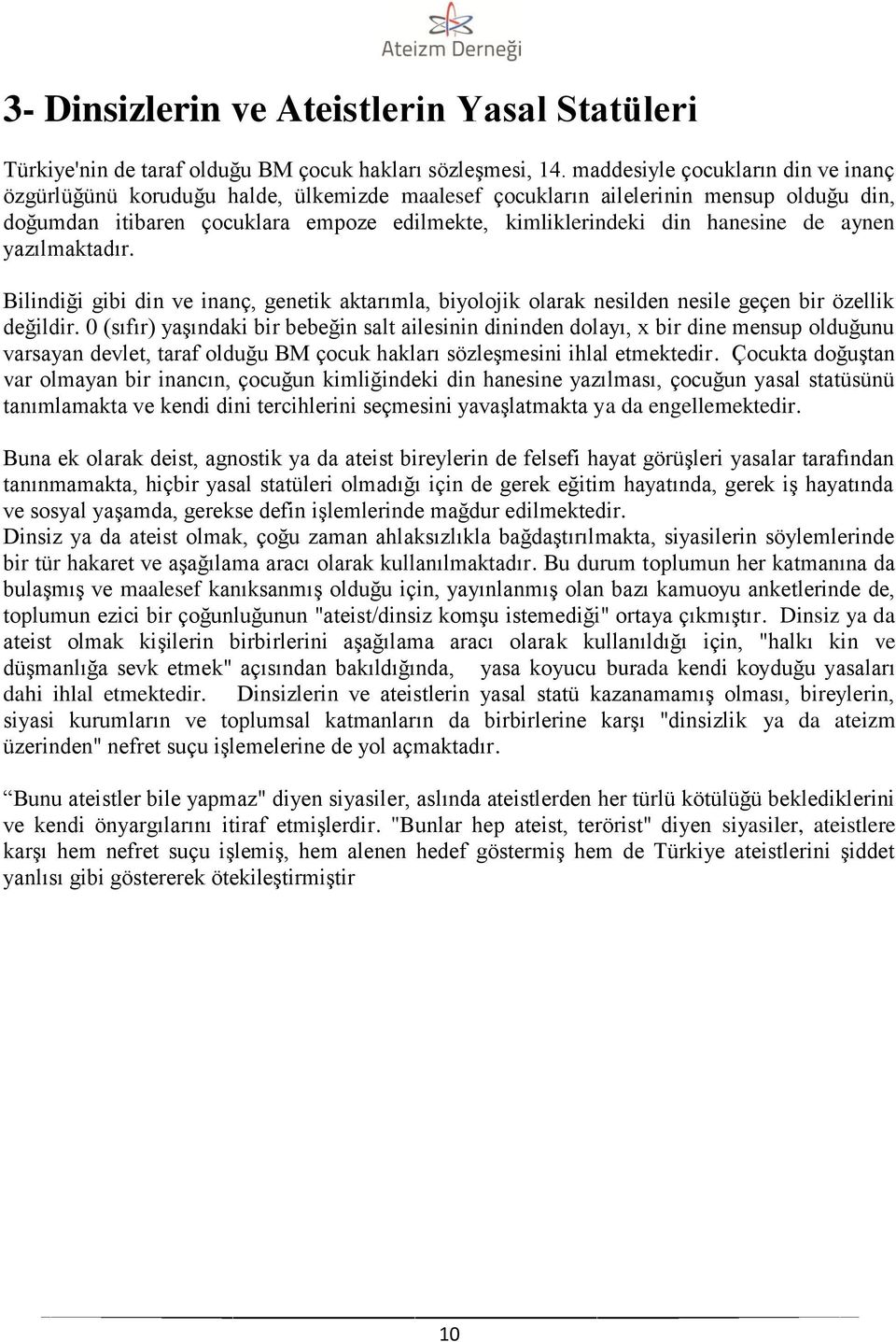 de aynen yazılmaktadır. Bilindiği gibi din ve inanç, genetik aktarımla, biyolojik olarak nesilden nesile geçen bir özellik değildir.