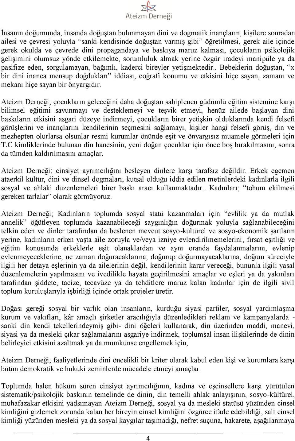 sorgulamayan, bağımlı, kaderci bireyler yetişmektedir.