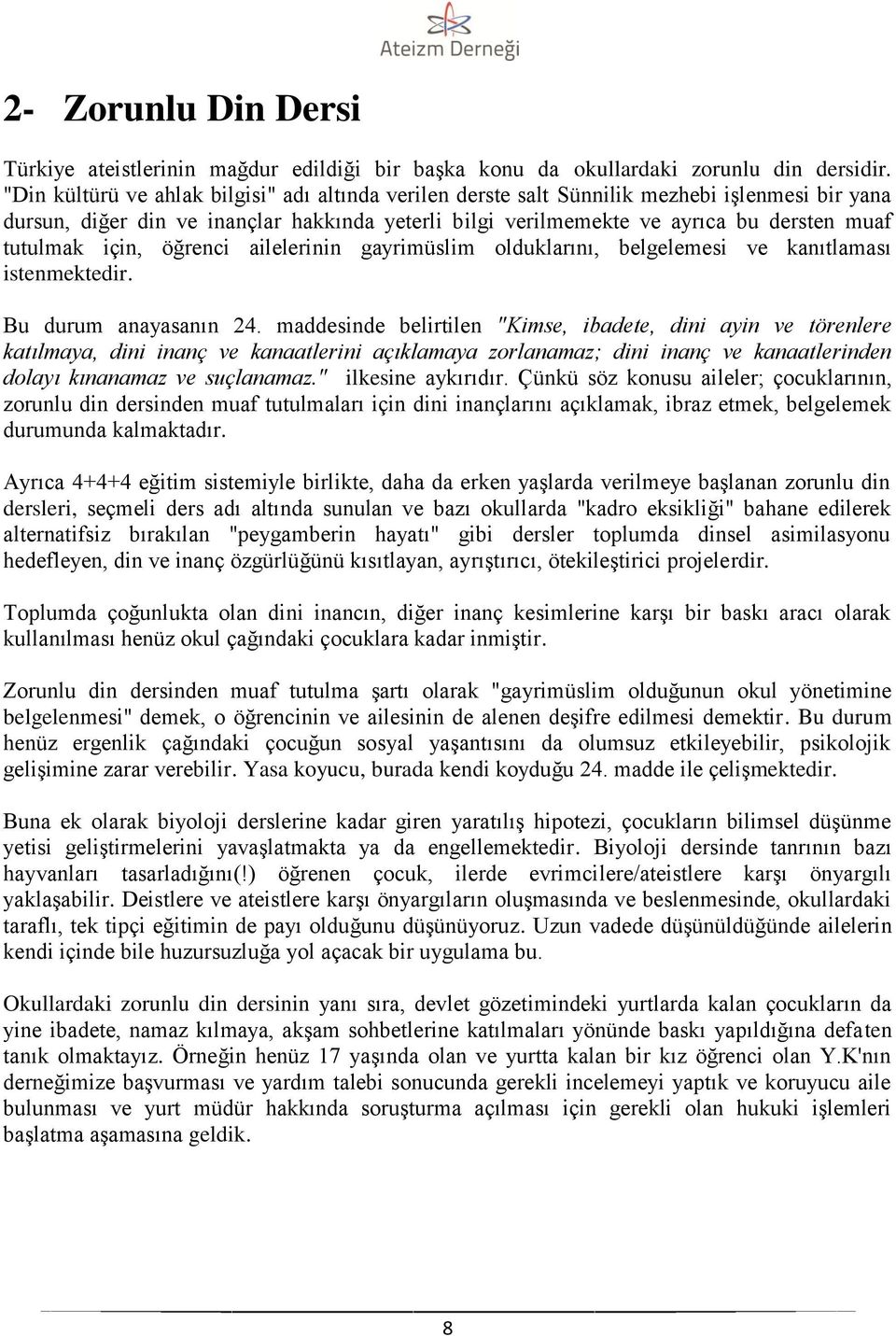 için, öğrenci ailelerinin gayrimüslim olduklarını, belgelemesi ve kanıtlaması istenmektedir. Bu durum anayasanın 24.