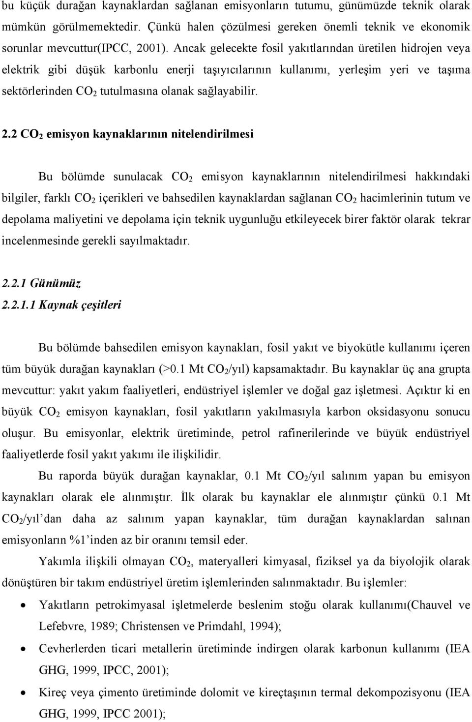 2.2 CO 2 emisyon kaynaklarının nitelendirilmesi Bu bölümde sunulacak CO 2 emisyon kaynaklarının nitelendirilmesi hakkındaki bilgiler, farklı CO 2 içerikleri ve bahsedilen kaynaklardan sağlanan CO 2