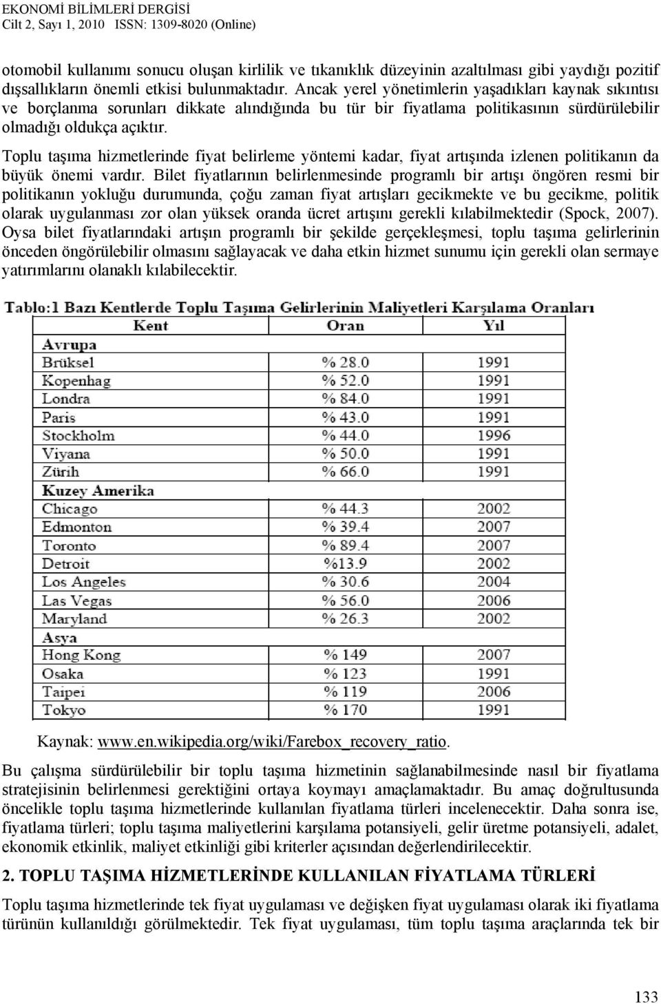 Toplu taşıma hizmetlerinde fiyat belirleme yöntemi kadar, fiyat artışında izlenen politikanın da büyük önemi vardır.