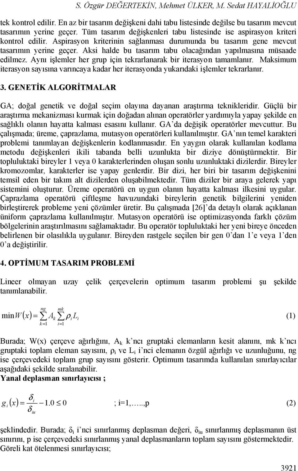 Aksi halde bu tasarım tabu olacağından yapılmasına müsaade edilmez. Aynı işlemler her rup için tekrarlanarak bir iterasyon tamamlanır.