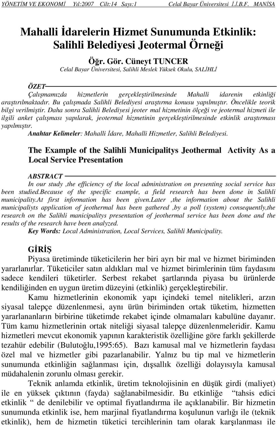 Bu çalışmada Salihli Belediyesi araştırma konusu yapılmıştır. Öncelikle teorik bilgi verilmiştir.