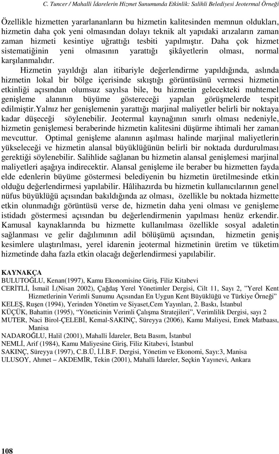 Daha çok hizmet sistematiğinin yeni olmasının yarattığı şikâyetlerin olması, normal karşılanmalıdır.