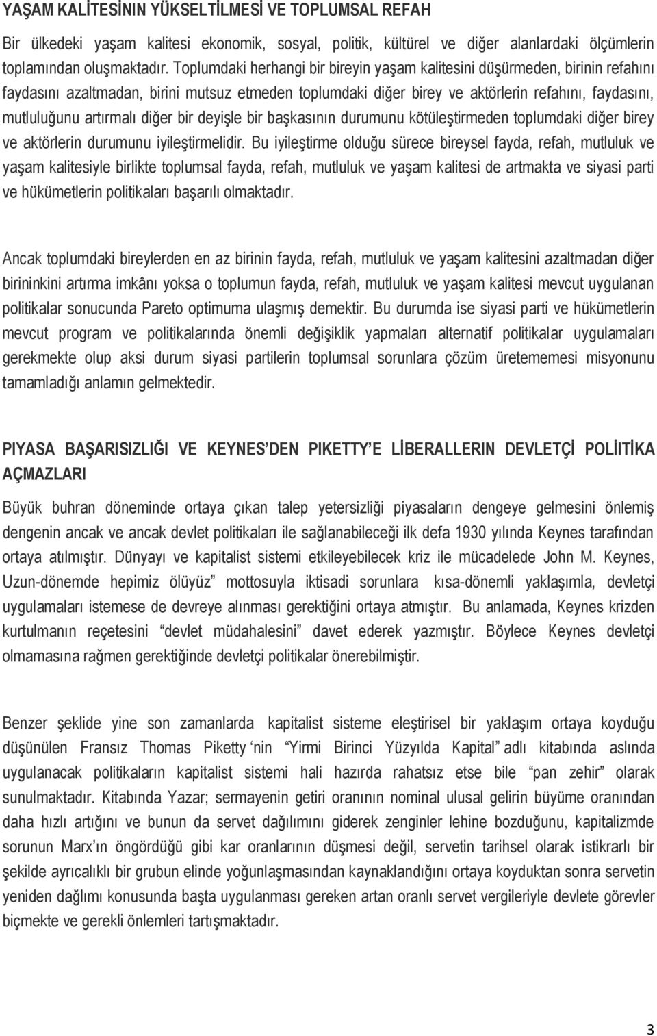 artırmalı diğer bir deyişle bir başkasının durumunu kötüleştirmeden toplumdaki diğer birey ve aktörlerin durumunu iyileştirmelidir.