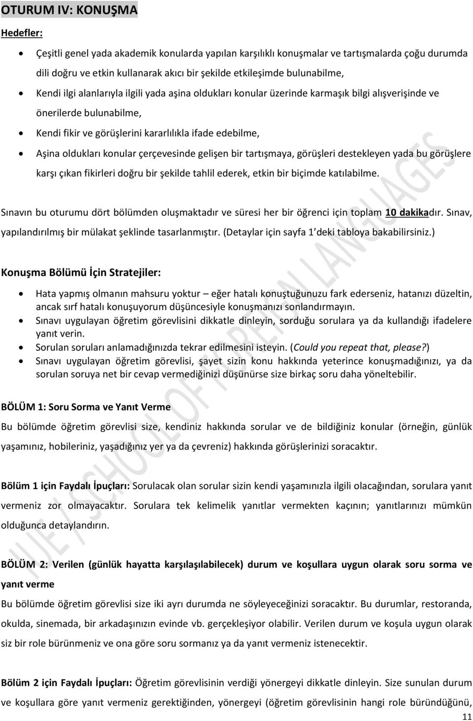 oldukları konular çerçevesinde gelişen bir tartışmaya, görüşleri destekleyen yada bu görüşlere karşı çıkan fikirleri doğru bir şekilde tahlil ederek, etkin bir biçimde katılabilme.