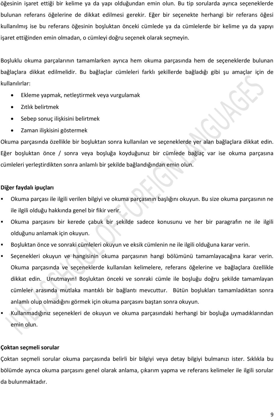 seçenek olarak seçmeyin. Boşluklu okuma parçalarının tamamlarken ayrıca hem okuma parçasında hem de seçeneklerde bulunan bağlaçlara dikkat edilmelidir.