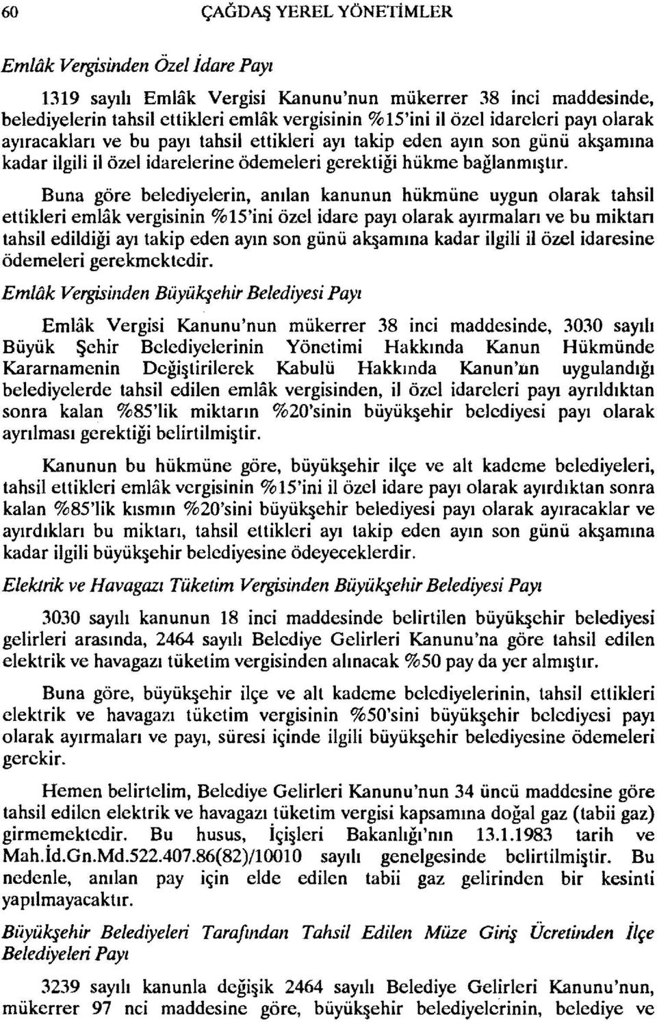 Buna göre belediyelerin, anılan kanunun hükmüne uygun olarak tahsil ettikleri emlak vergisinin % IS'ini özel idare payı olarak ayırmaları ve bu miktan tahsil edildiği ayı takip eden ayın son günü