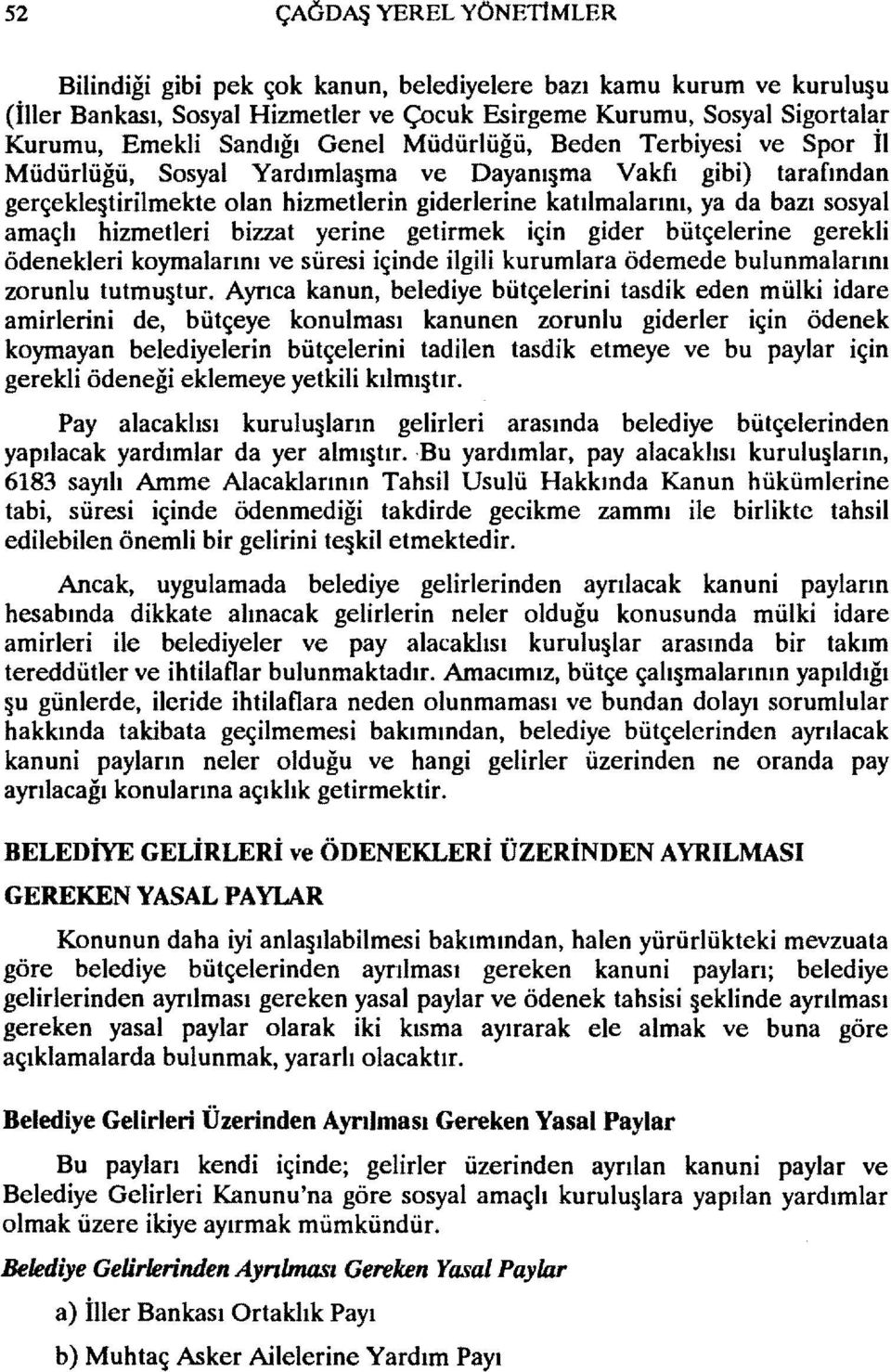 hizmetleri bizzat yerine getirmek için gider bütçelerine gerekli ödenekleri koymalarını ve süresi içinde ilgili kurumlara ödernede bulunmalarını zorunlu tutmu tur.