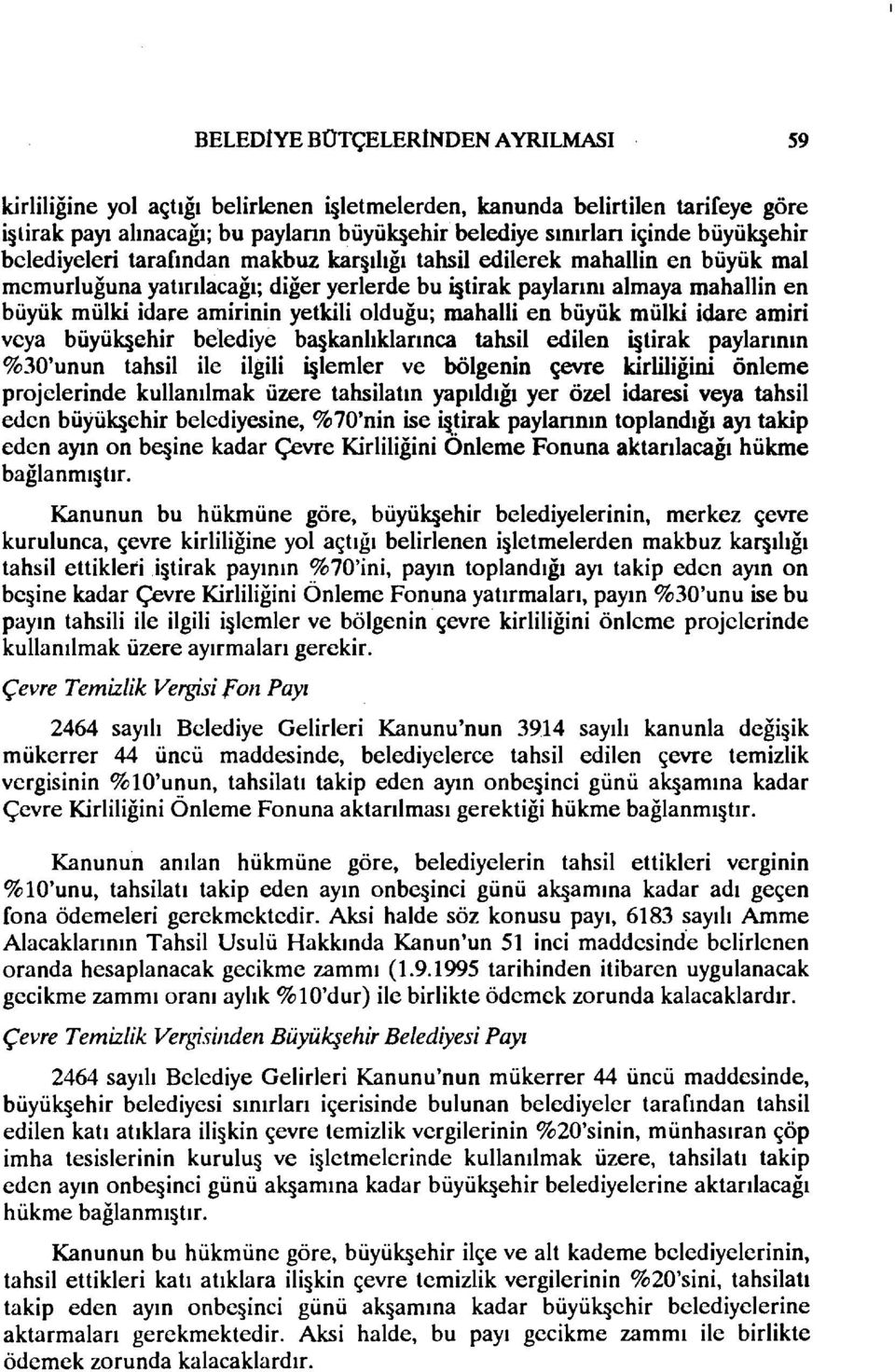 olduğu; mahalli en büyük mülki idare amiri veya büyük ehir belediye ba kanlıklarınca tahsil edilen İ tirak paylarının %30'unun tahsil ile ilgili İ lemler ve bölgenin çevre kirliliğini önleme