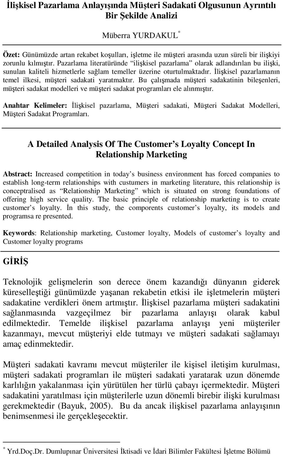 Đlişkisel pazarlamanın temel ilkesi, müşteri sadakati yaratmaktır. Bu çalışmada müşteri sadakatinin bileşenleri, müşteri sadakat modelleri ve müşteri sadakat programları ele alınmıştır.