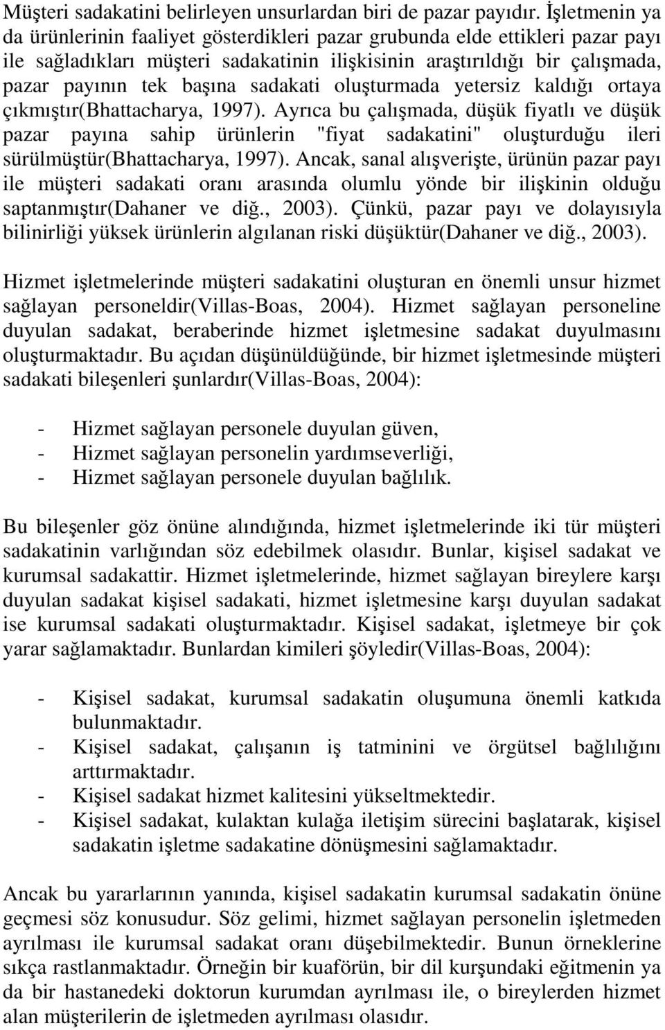 sadakati oluşturmada yetersiz kaldığı ortaya çıkmıştır(bhattacharya, 1997).