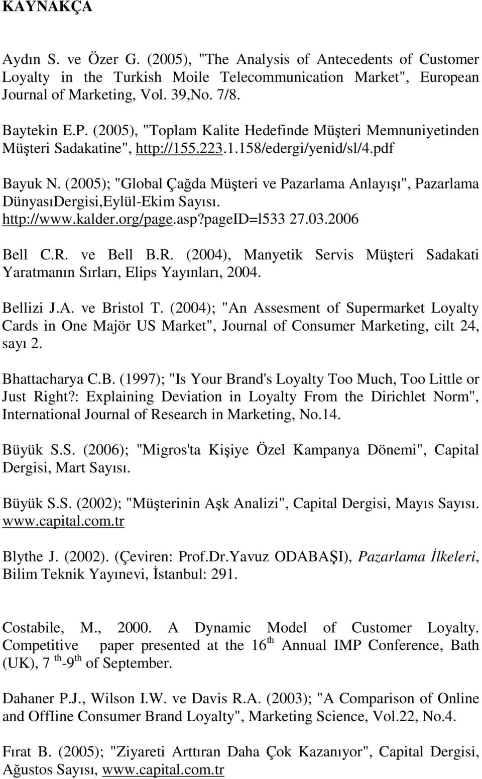 (2005); "Global Çağda Müşteri ve Pazarlama Anlayışı", Pazarlama DünyasıDergisi,Eylül-Ekim Sayısı. http://www.kalder.org/page.asp?pageid=l533 27.03.2006 Bell C.R.