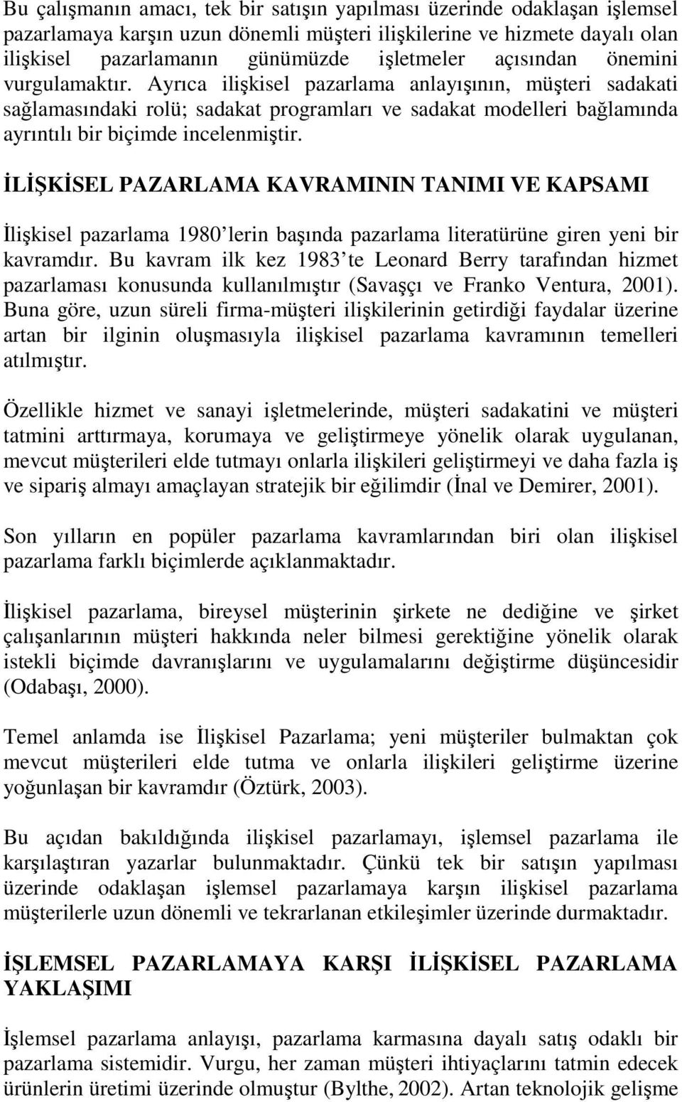 ĐLĐŞKĐSEL PAZARLAMA KAVRAMININ TANIMI VE KAPSAMI Đlişkisel pazarlama 1980 lerin başında pazarlama literatürüne giren yeni bir kavramdır.