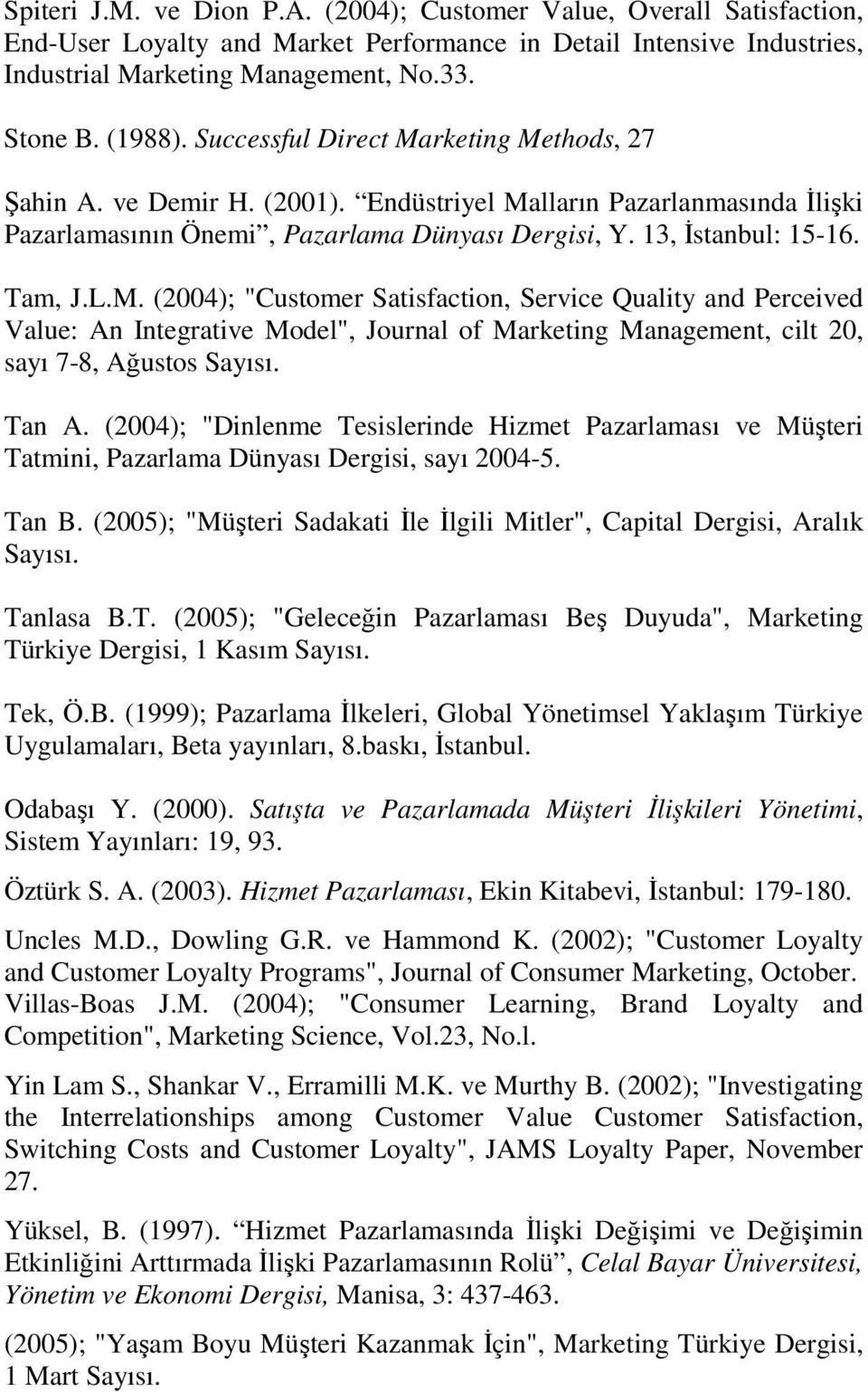 Tan A. (2004); "Dinlenme Tesislerinde Hizmet Pazarlaması ve Müşteri Tatmini, Pazarlama Dünyası Dergisi, sayı 2004-5. Tan B.