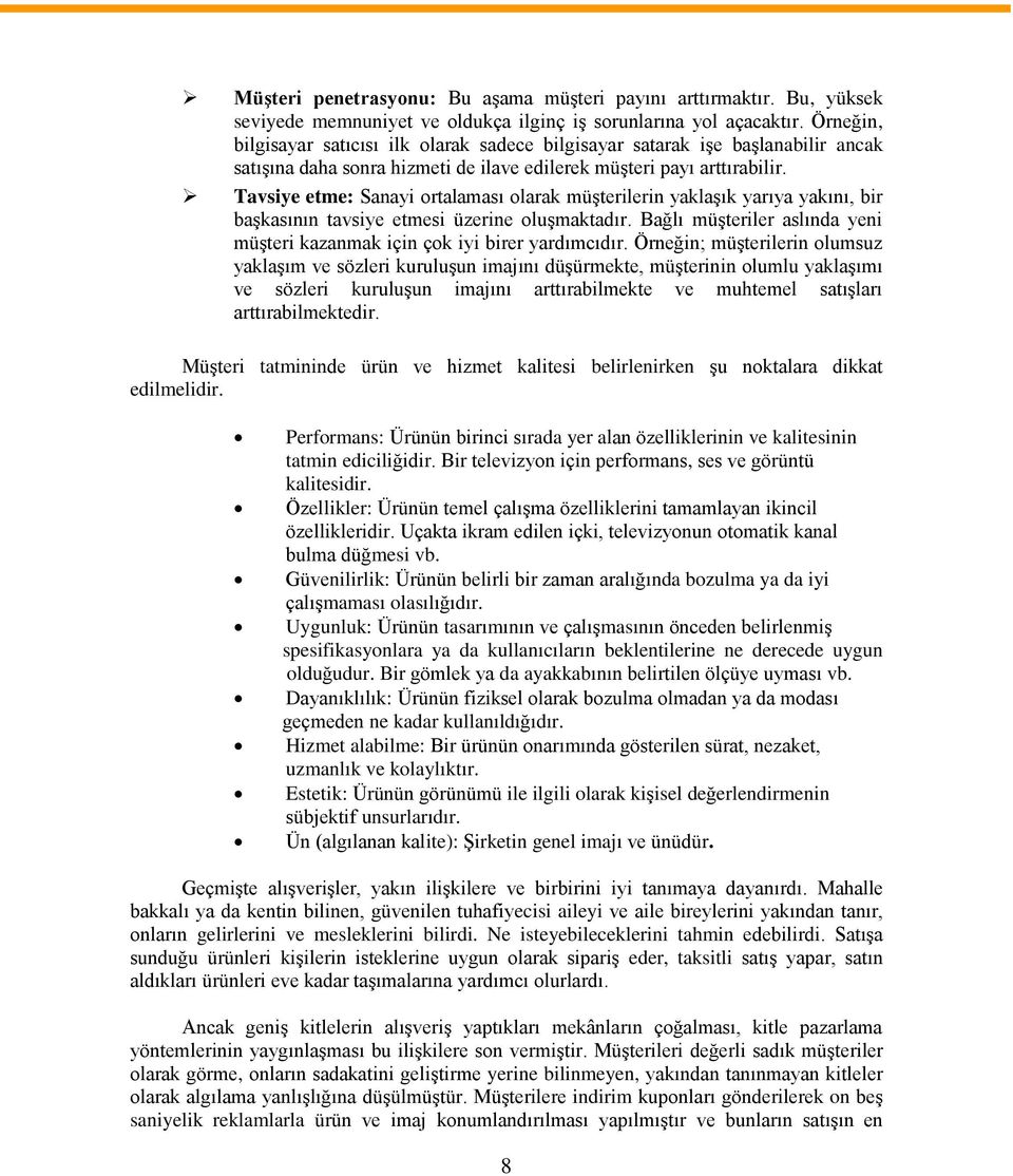 Tavsiye etme: Sanayi ortalaması olarak müşterilerin yaklaşık yarıya yakını, bir başkasının tavsiye etmesi üzerine oluşmaktadır.