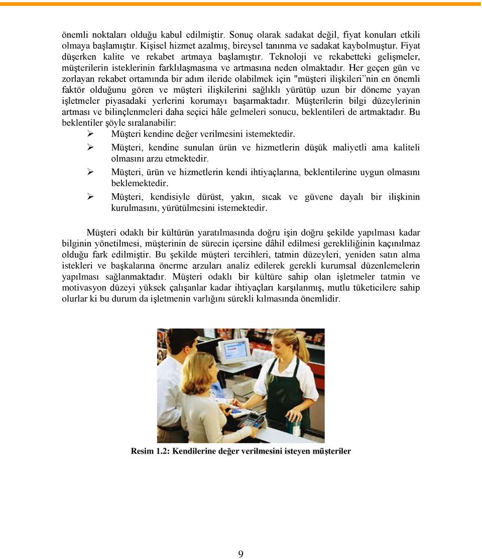 Her geçen gün ve zorlayan rekabet ortamında bir adım ileride olabilmek için "müşteri ilişkileri nin en önemli faktör olduğunu gören ve müşteri ilişkilerini sağlıklı yürütüp uzun bir döneme yayan